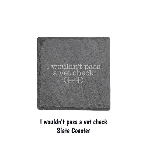 Equine & Design I Wouldn't Pass a Vet Check Slate Coaster 4 Pack