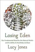 Marissa's Books & Gifts, LLC 9781524749323 Hardcover Losing Eden: Our Fundamental Need for the Natural World and Its Ability to Heal Body and Soul